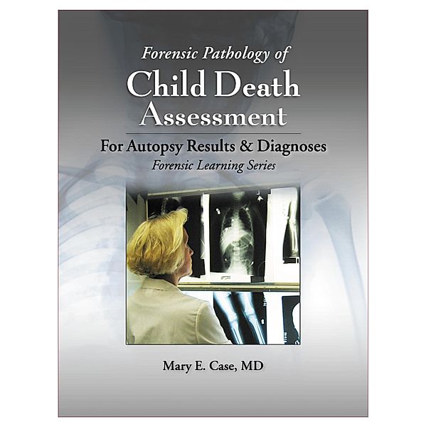 Forensic Pathology of Child Death Assessment, E. Mary Case