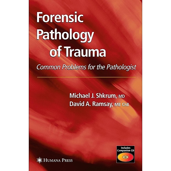 Forensic Pathology of Trauma / Forensic Science and Medicine, Michael J. Shkrum, David A. Ramsay