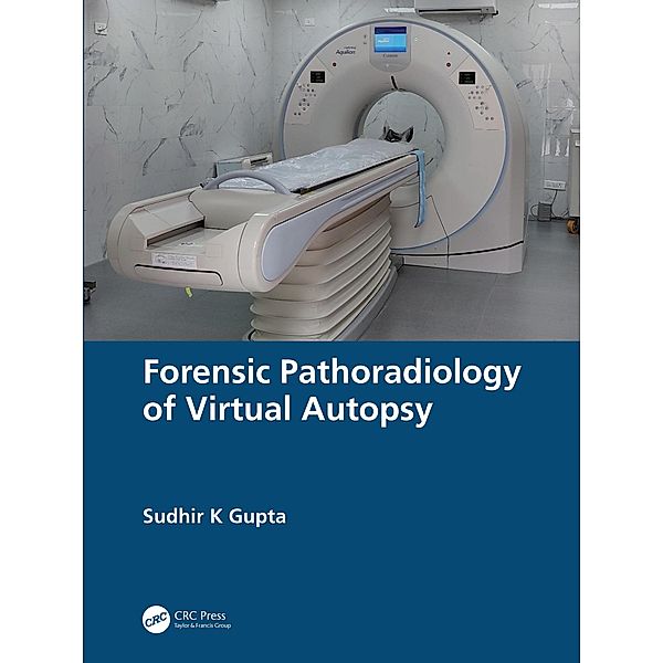 Forensic Pathoradiology of Virtual Autopsy, Sudhir K Gupta