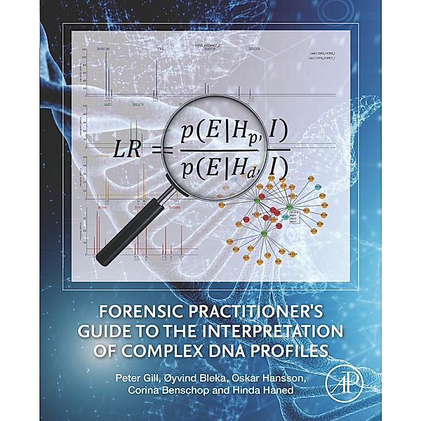 Forensic Practitioner's Guide to the Interpretation of Complex DNA Profiles, Peter Gill, Øyvind Bleka, Oskar Hansson, Corina Benschop, Hinda Haned