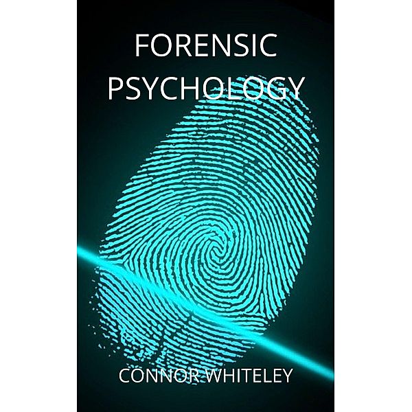 Forensic Psychology (An Introductory Series, #9) / An Introductory Series, Connor Whiteley