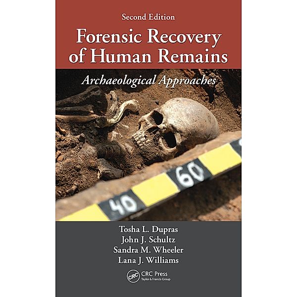 Forensic Recovery of Human Remains, Tosha L. Dupras, John J. Schultz, Sandra M. Wheeler, Lana J Williams