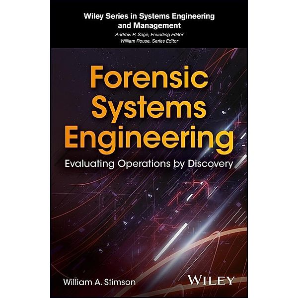 Forensic Systems Engineering / Wiley Series in Systems Engineering and Management, William A. Stimson