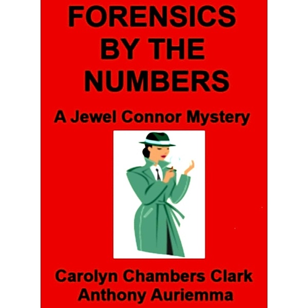 Forensics by the Numbers: A Jewel Connor Mystery / Carolyn Chambers Clark, Carolyn Chambers Clark