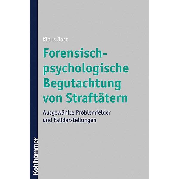 Forensisch-psychologische Begutachtung von Straftätern, Klaus Jost