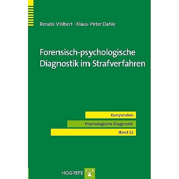 Forensisch-psychologische Diagnostik im Strafverfahren, Klaus-Peter Dahle, Renate Volbert