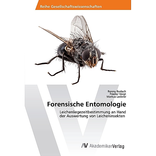 Forensische Entomologie, Ronny Bodach, Frieder Voigt, Markus Lederer