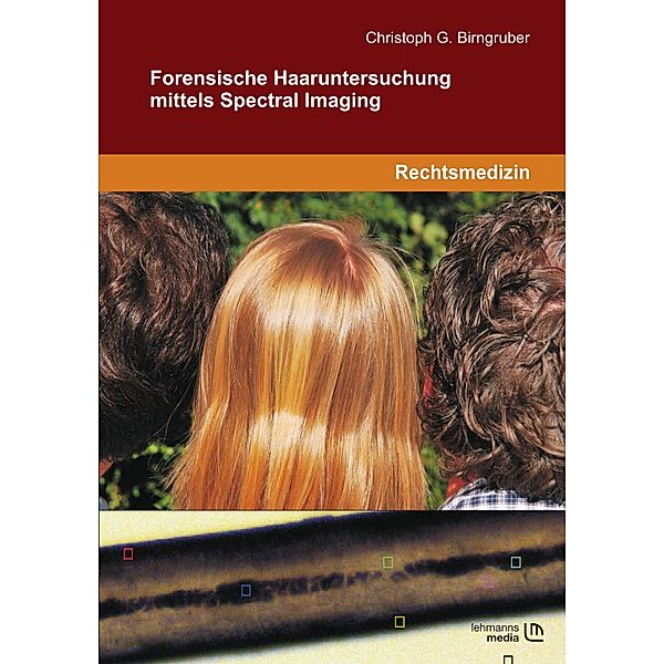 Forensische Haaruntersuchung mittels Spectral Imaging, Christoph G Birngruber