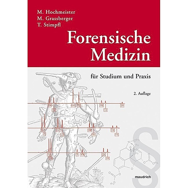 Forensische Medizin für Studium und Praxis, Manfred Hochmeister, Martin Grassberger, Thomas Stimpfl