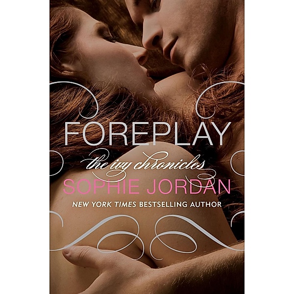 Foreplay / The Ivy Chronicles Bd.1, Sophie Jordan