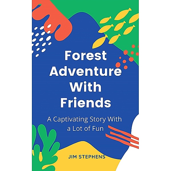 Forest Adventure With Friends, Jim Stephens