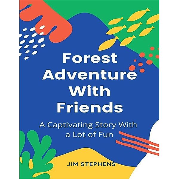 Forest Adventure With Friends, Jim Stephens