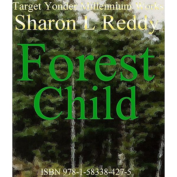 Forest Child / Sharon L Reddy, Sharon L Reddy