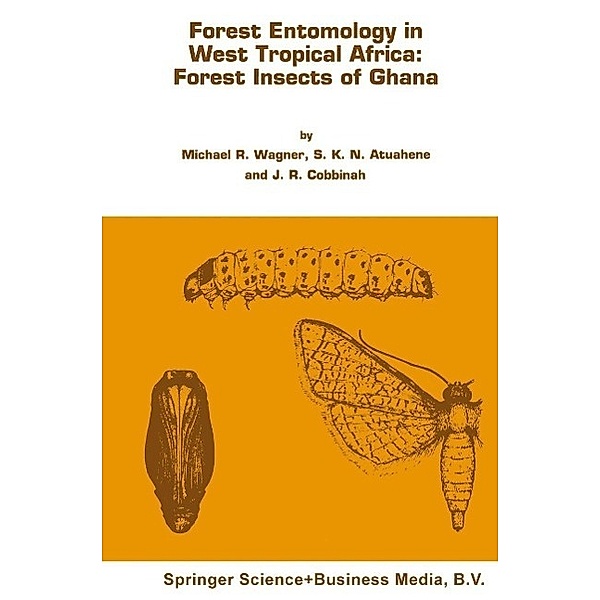 Forest entomology in West Tropical Africa: Forest insects of Ghana, Michael R. Wagner, J. R. Cobbinah