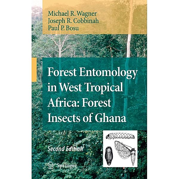 Forest Entomology in West Tropical Africa: Forest Insects of Ghana, Michael R. Wagner, Joseph R. Cobbinah, Paul P. Bosu