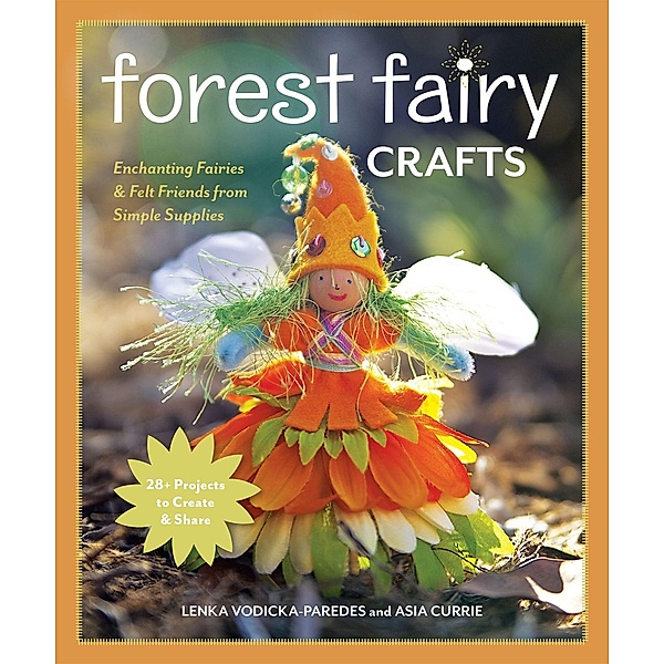 Forest Fairy Crafts, Lenka Vodicka-Paredes, Asia Currie