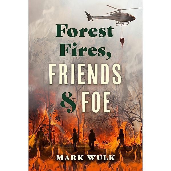 Forest Fires, Friends and Foe, Mark Wulk