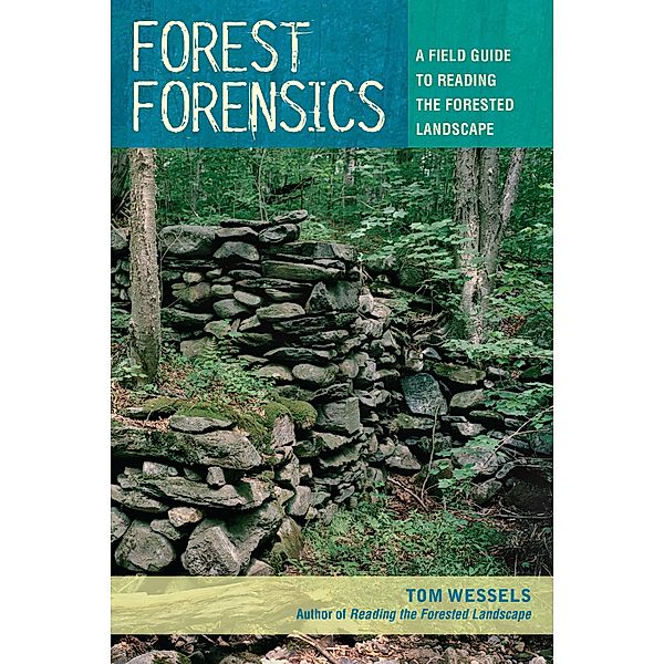 Forest Forensics: A Field Guide to Reading the Forested Landscape, Tom Wessels