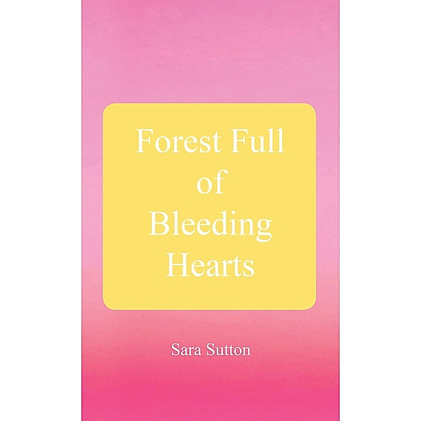 Forest Full of Bleeding Hearts, Sara Sutton