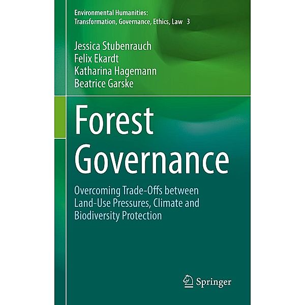 Forest Governance / Environmental Humanities: Transformation, Governance, Ethics, Law, Jessica Stubenrauch, Felix Ekardt, Katharina Hagemann, Beatrice Garske