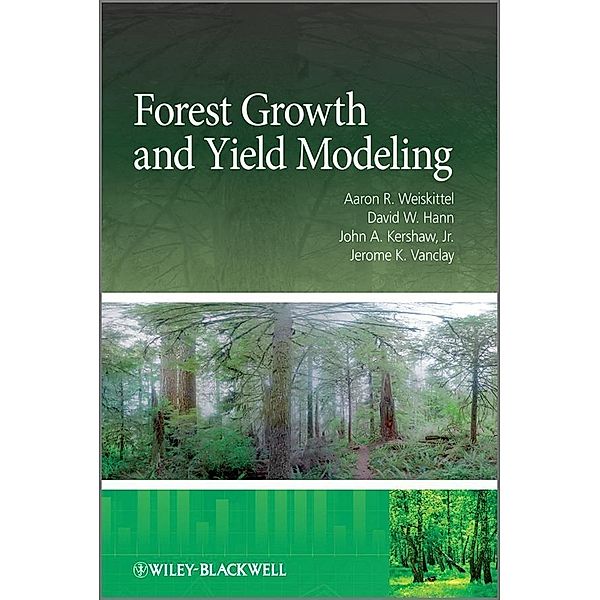 Forest Growth and Yield Modeling, Aaron R. Weiskittel, David W. Hann, John A. Kershaw, Jerome K. Vanclay