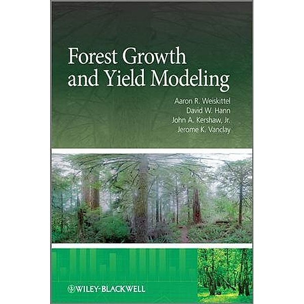 Forest Growth and Yield Modeling, Aaron R. Weiskittel, David W. Hann, John A. Kershaw, Jerome K. Vanclay
