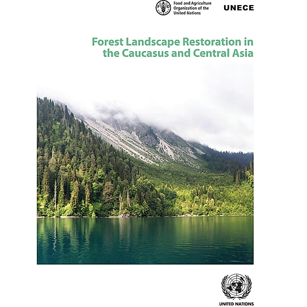 Forest Landscape Restoration in the Caucasus and Central Asia / Geneva Timber and Forest Discussion Papers