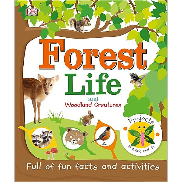 Forest Life and Woodland Creatures / Projects to Make and Do, Dk