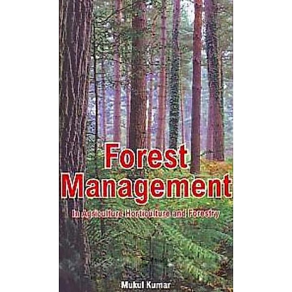 Forest Management In Agriculture, Horticulture And Forestry, Mukul Kumar