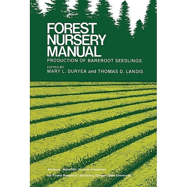 Forest Nursery Manual: Production of Bareroot Seedlings / Forestry Sciences Bd.11