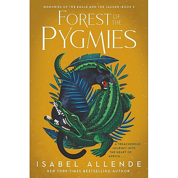 Forest of the Pygmies / Memories of the Eagle and the Jaguar Bd.3, Isabel Allende