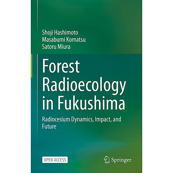 Forest Radioecology in Fukushima, Shoji Hashimoto, Masabumi Komatsu, Satoru Miura