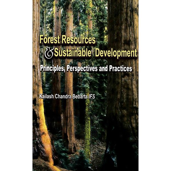 Forest Resources and Sustainable Development: Principles, Perspectives and Practices, Kailash Chandra Bebarta