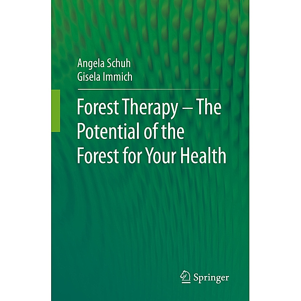 Forest Therapy - The Potential of the Forest for Your Health, Angela Schuh, Gisela Immich