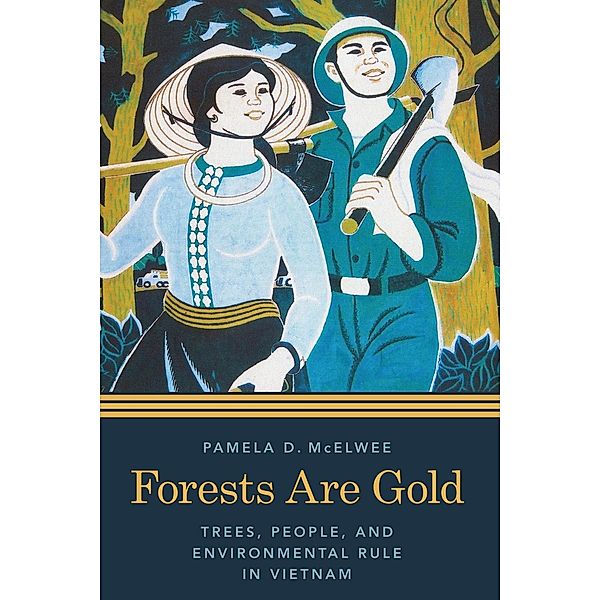 Forests Are Gold / Culture, Place, and Nature, Pamela D. McElwee