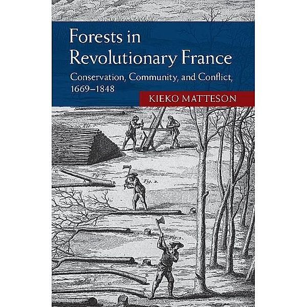 Forests in Revolutionary France / Studies in Environment and History, Kieko Matteson