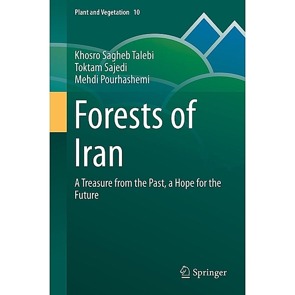 Forests of Iran / Plant and Vegetation Bd.10, Khosro Sagheb Talebi, Toktam Sajedi, Mehdi Pourhashemi