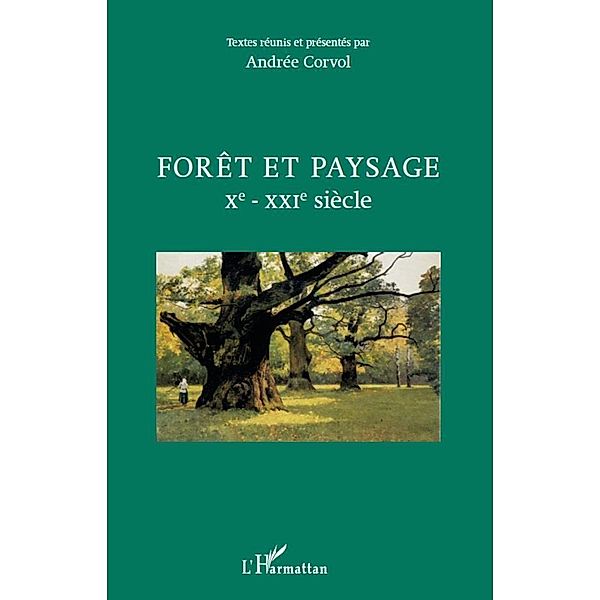 Foret et paysage Xe - XXIe siecle, Andree Corvol Andree Corvol