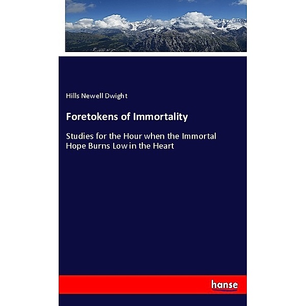 Foretokens of Immortality, Hills Newell Dwight