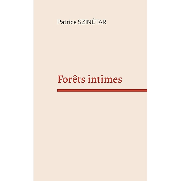 Forêts intimes, Patrice Szinétar