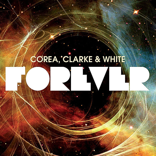 Forever, Chick Corea, Stanley Clarke, Lenny White
