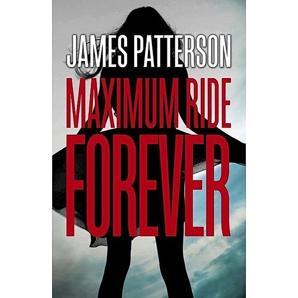 Forever: A Maximum Ride Novel, James Patterson