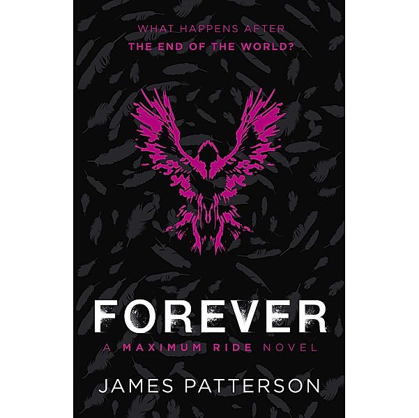 Forever: A Maximum Ride Novel / Maximum Ride Bd.9, James Patterson