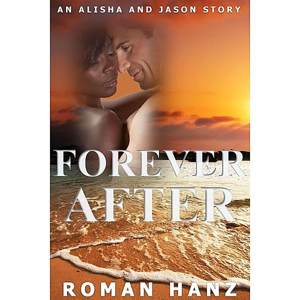 Forever After: An Alisha and Jason Story / An Alisha and Jason Story, Roman Hanz