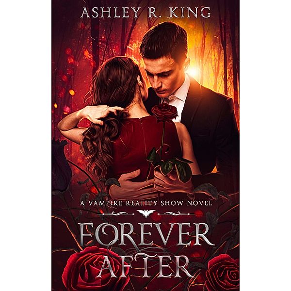 Forever After (Vampire Reality Show, #1) / Vampire Reality Show, Ashley R. King