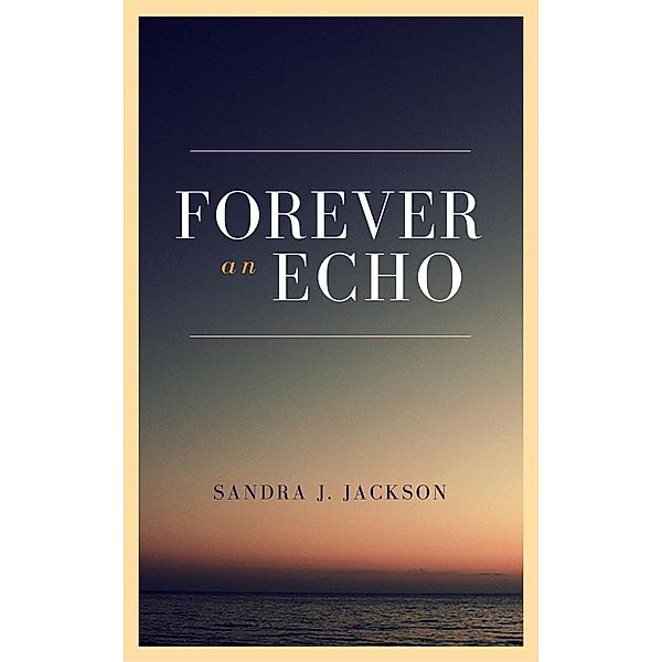 Forever an Echo, Sandra J. Jackson