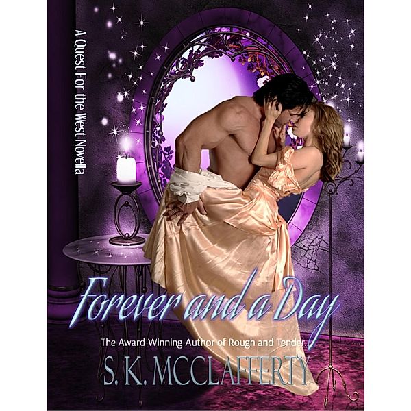 Forever And A Day: A Novella Sequel to Rough And Tender (Quest For The West, #4) / Quest For The West, S. K. McClafferty