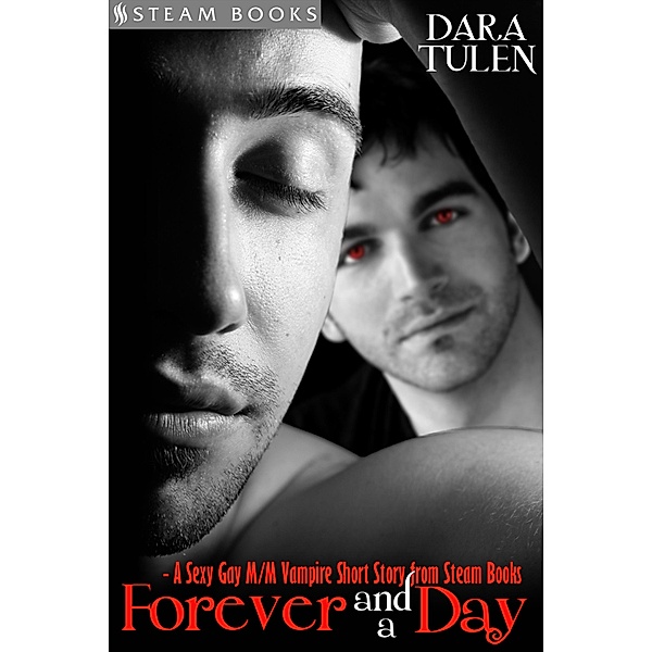 Forever and a Day - A Sexy Gay M/M Vampire Short Story from Steam Books, Dara Tulen, Steam Books