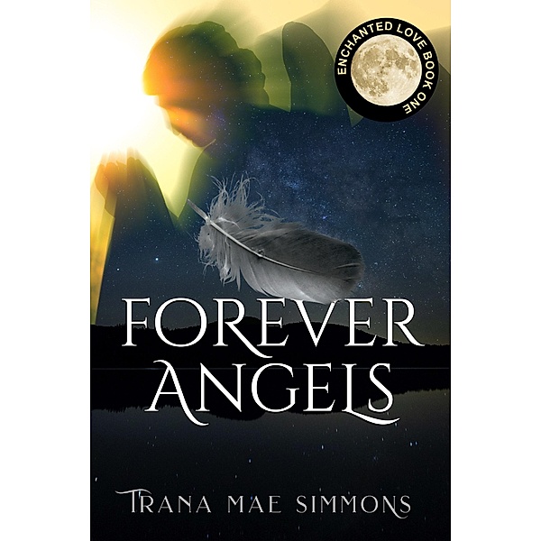 Forever Angels (Enchanted Love, Book 1), Trana Mae Simmons