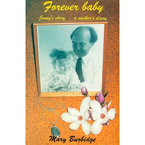 Forever Baby: Jenny's Story - A Mother's Diary, Mary Burbidge